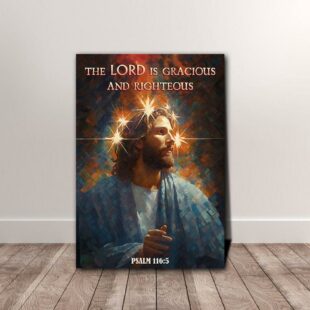 The Lord is Gracious and Righteous Canvas Poster Wall Art